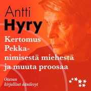 Antti Hyry - Kertomus Pekka-nimisestä miehestä ja muuta proosaa