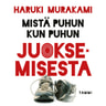 Haruki Murakami - Mistä puhun kun puhun juoksemisesta