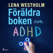 Lena Westholm - Föräldraboken om ADHD
