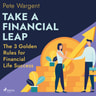 Take a Financial Leap: The 3 Golden Rules for Financial Life Success - äänikirja