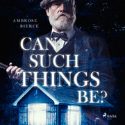 Ambrose Bierce - Can such things be?