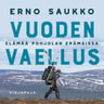 Erno Saukko - Vuoden vaellus – Elämää Pohjolan erämaissa