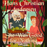 Hans Christian Andersen - She Was Good for Nothing