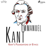 Immanuel Kant - Kant’s Foundations of Ethics
