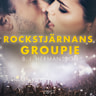 Rockstjärnans groupie - erotisk novell - äänikirja