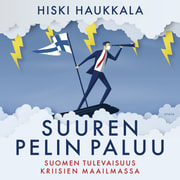 Hiski Haukkala - Suuren pelin paluu – Suomen tulevaisuus kriisien maailmassa