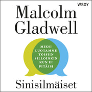 Malcolm Gladwell - Sinisilmäiset – Miksi luotamme toisiin silloinkin kun ei pitäisi