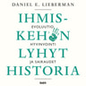 Daniel E. Lieberman - Ihmiskehon lyhyt historia – Evoluutio, hyvinvointi ja sairaudet