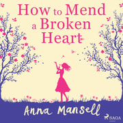 Anna Mansell - How To Mend a Broken Heart