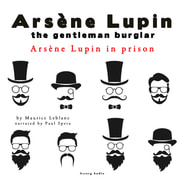 Maurice Leblanc - Arsene Lupin in Prison, the Adventures of Arsene Lupin the Gentleman Burglar