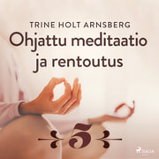Ohjattu meditaatio ja rentoutus - Osa 5 - äänikirja