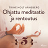 Trine Holt Arnsberg - Ohjattu meditaatio ja rentoutus - Osa 5