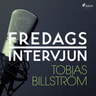 Fredagsintervjun - Tobias Billström - äänikirja