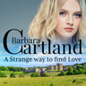 Barbara Cartland - A Strange Way to Find Love (Barbara Cartland's Pink Collection 134)