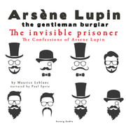 Maurice Leblanc - The Invisible Prisoner, the Confessions of Arsène Lupin