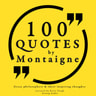 100 Quotes by Montaigne: Great Philosophers & Their Inspiring Thoughts - äänikirja