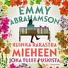 Emmy Abrahamson - Kuinka rakastua mieheen joka tulee puskista