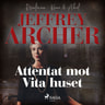 Jeffrey Archer - Attentat mot Vita huset