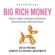 Katja Presnal - Big Rich Money – Miten tehdä yrittäjän unelmista kannattavaa liiketoimintaa