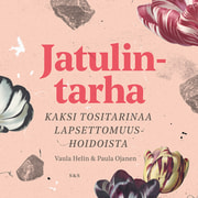 Paula Ojanen ja Vaula Helin - Jatulintarha - Kaksi tositarinaa lapsettomuushoidoista