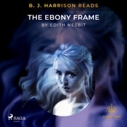 Edith Nesbit - B. J. Harrison Reads The Ebony Frame