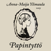 Anna-Maija Ylimaula - Papintyttö
