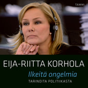 Eija-Riitta Korhola - Ilkeitä ongelmia - Tarinoita politiikasta
