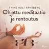 Ohjattu meditaatio ja rentoutus - Osa 4 - äänikirja