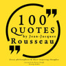 Jean-Jacques Rousseau - 100 Quotes by Rousseau: Great Philosophers & Their Inspiring Thoughts