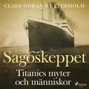 Claes-Göran Wetterholm - Sagoskeppet: Titanics myter och människor