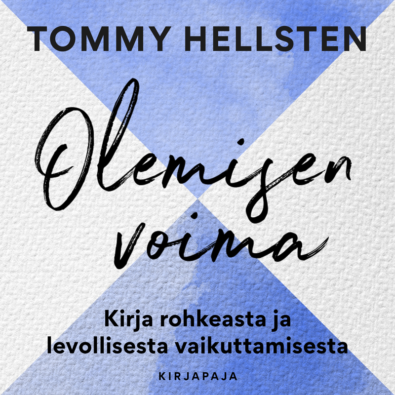 Tommy Hellsten - Olemisen voima – Kirja rohkeasta ja levollisesta vaikuttamisesta