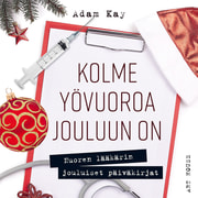 Adam Kay - Kolme yövuoroa jouluun on – Nuoren lääkärin jouluiset päiväkirjat