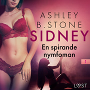 Ashley B. Stone - Sidney 1: En spirande nymfoman – erotisk novell