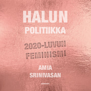 Amia Srinivasan - Halun politiikka – 2020-luvun feminismi