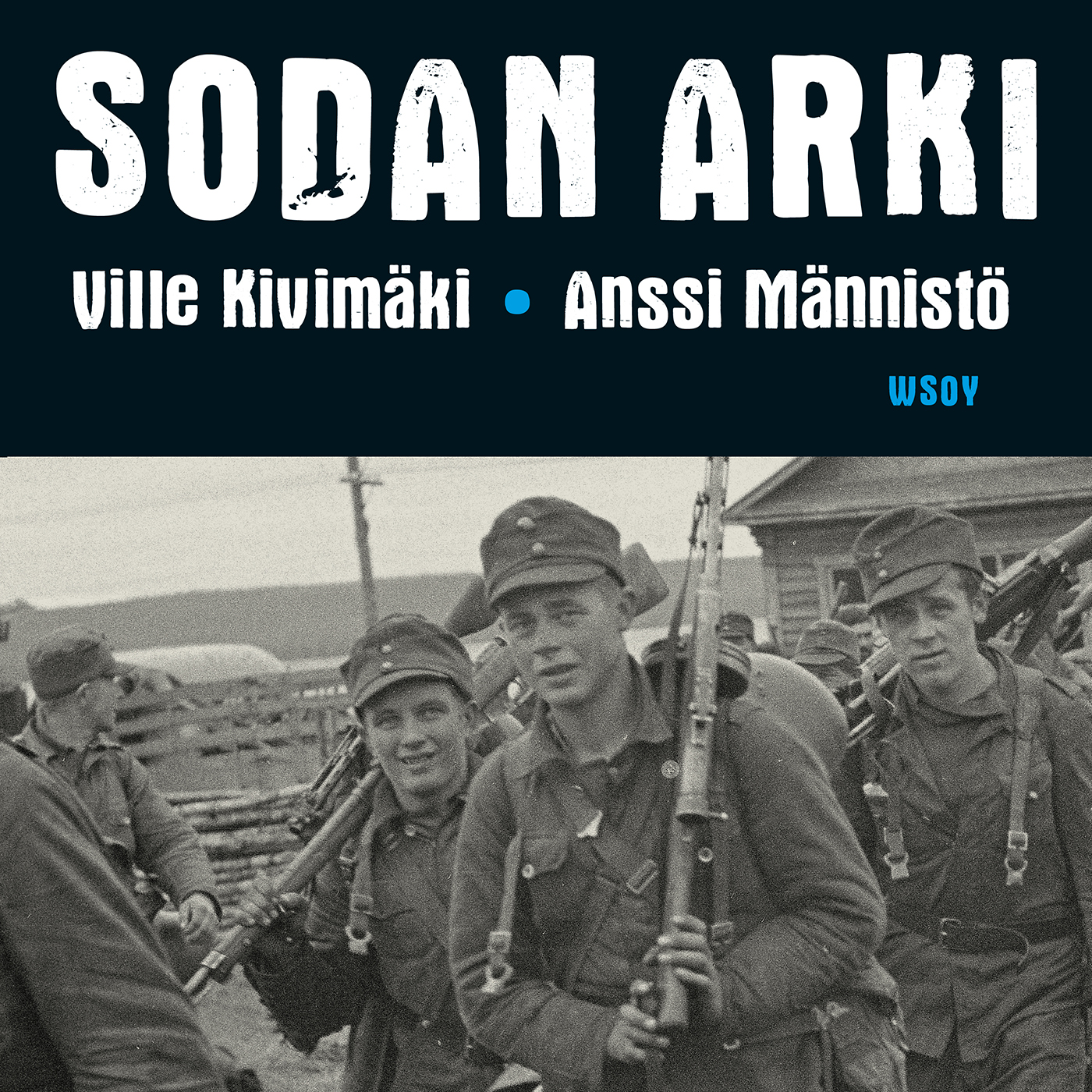 Anssi Männistö ja Ville Kivimäki - Sodan arki