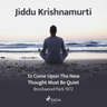 Jiddu Krishnamurti - To Come Upon the New, Thought Must Be Quiet - Brockwood Park 1972
