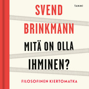 Svend Brinkmann - Mitä on olla ihminen?