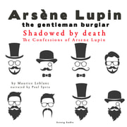 Maurice Leblanc - Shadowed by Death, the Confessions of Arsène Lupin
