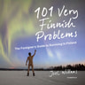Joel Willans - 101 Very Finnish Problems – The Foreigner's Guide to Surviving in Finland