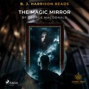 George Macdonald - B. J. Harrison Reads The Magic Mirror