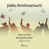 Jiddu Krishnamurti - Why Are You Being Educated? – Rajghat 1965