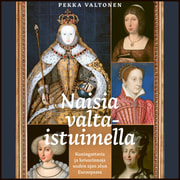 Naisia valtaistuimella – Kuningattaria ja keisarinnoja uuden ajan alun Euroopassa - äänikirja