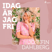 Josefin Dahlberg - Idag är jag fri