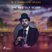 Maurice Leblanc - B. J. Harrison Reads The Red Silk Scarf