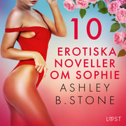 Ashley B. Stone - 10 erotiska noveller om Sophie