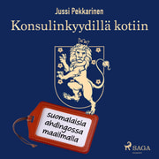 Konsulinkyydillä kotiin: suomalaisia ahdingossa maailmalla - äänikirja