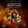 B. J. Harrison Reads Eclipse of the Crescent Moon - äänikirja