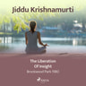Jiddu Krishnamurti - The Liberation of Insight – Brockwood Park 1980