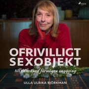 Ulla Ulrika Björkman - Ofrivilligt sexobjekt