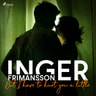 Inger Frimansson - But I have to hurt you a little